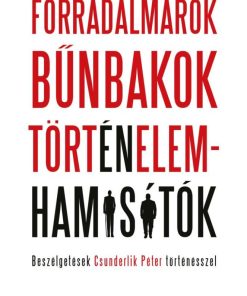 FORRADALMÁROK, BŰNBAKOK, TÖRTÉNELEMHAMISÍTÓK