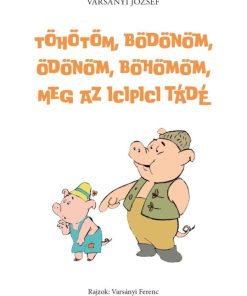 Töhötöm, Bödönöm, Ödönöm, Böhömöm, meg az icipici Tádé