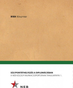 Súlypontáthelyezés a diplomáciában - A NEB Külügyi Munkacsoportjának tanulmányai 1.