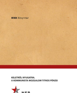 Keletről Nyugatra - A Kommunista mozgalom titkos pénzei