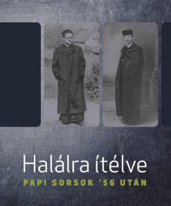 Halálra ítélve - Papi sorsok '56 után