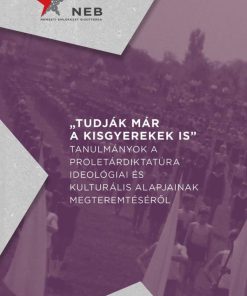 Tudják már a kisgyerekek is - Tanulmányok a proletárdiktatúra ideológiai és kulturális alapjainak megteremtéséről