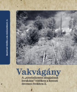 Vakvágány - A "szocializmus alapjainak lerakása" vidéken a hosszú ötvenes években 2.