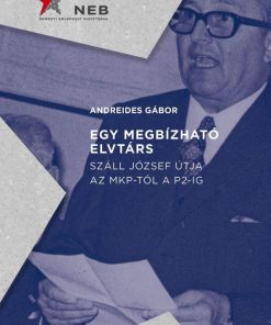 Egy megbízható elvtárs - Száll József útja az MKP-tól a P2-ig
