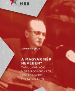 A magyar nép nevében? - Tanulmányok népbíróságokról, jogászokról, diktatúráról