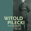 Witold Pilecki lovassági kapitány - 1901-1948