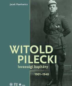 Witold Pilecki lovassági kapitány - 1901-1948