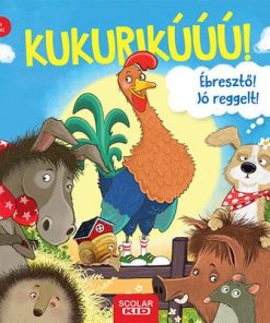 Kukurikú! Ébresztő! Jó reggelt!