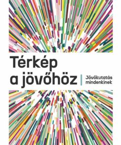 Térkép a jövőhöz - Jövőkutatás mindenkinek
