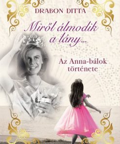 Miről álmodik a lány... - Az Anna-bálok története