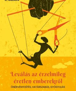 Leválás az érzelmileg éretlen emberekről - Önérvényesítés, határszabás, gyógyulás