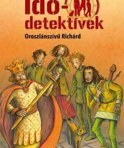 Oroszlánszívű Richárd (Idődetektívek 8.) 2. kiadás