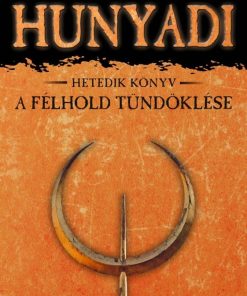 A félhold tündöklése - Hunyadi Hetedik könyv