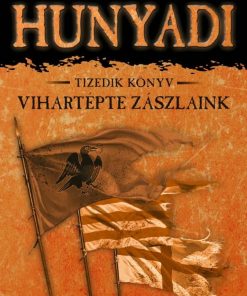 Vihartépte zászlaink - Hunyadi Tizedik könyv