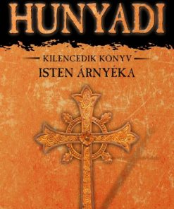 Isten árnyéka - Hunyadi Kilencedik könyv