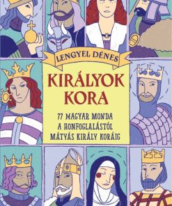 Alternative view of Királyok kora - 77 magyar monda a honfoglalástól Mátyás király koráig