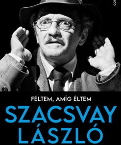 Féltem, amíg éltem