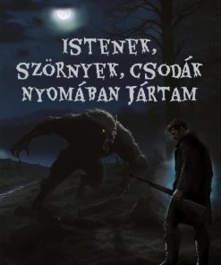 Istenek, szörnyek, csodák nyomában jártam