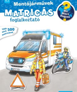Mit? Miért? Hogyan? Matricás foglalkoztató Mentőjárművek