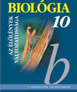 Biológia 10. ? Gimnáziumi tankönyv ? Az élőlények változatossága (MS-2641)