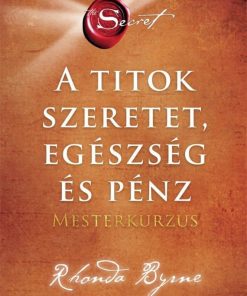 A Titok - SZERETET EGÉSZSÉG ÉS PÉNZ - Mesterkurzus