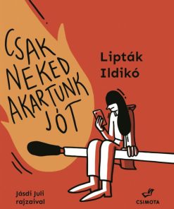 Alternative view of Csak neked akartunk jót