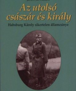 Alternative view of Az utolsó császár és király - Habsburg Károly sikertelen államcsínye