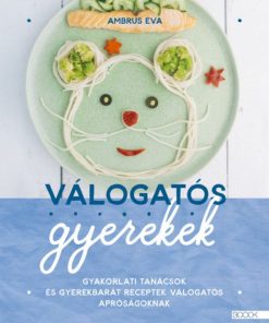 Alternative view of Válogatós gyerekek - Gyakorlati tanácsok és gyerekbarát receptek válogatós apróságoknak