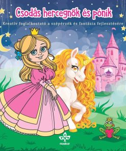 Csodás hercegnők és pónik – Kreatív kifestő a szépérzék és fantázia fejlesztésére