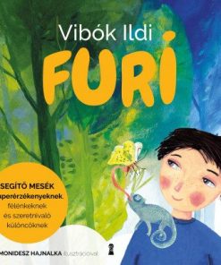 Furi - Segítő mesék szuperérzékenyeknek, félénkeknek és szeretnivaló különcöknek
