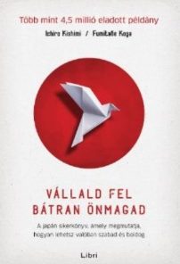 Vállald fel bátran önmagad – A japán sikerkönyv, amely megmutatja, hogyan lehetsz valóban szabad és boldog