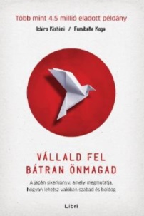 Vállald fel bátran önmagad – A japán sikerkönyv, amely megmutatja, hogyan lehetsz valóban szabad és boldog