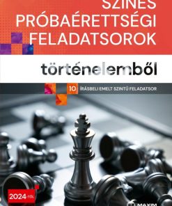 Színes próbaérettségi feladatsorok történelemből - (10 írásbeli emelt szintű feladatsor) - 2024-től érvényes