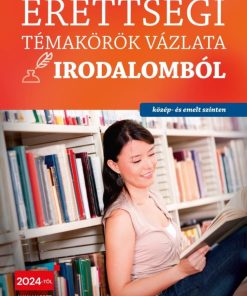 Érettségi témakörök vázlata irodalomból (közép- és emelt szinten) 2024-től alkalmazott érettségi