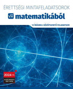 Érettségi mintafeladatsorok matematikából - 12 írásbeli középszintű feladatsor