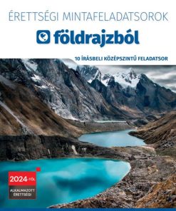 Érettségi mintafeladatsorok földrajzból - 10 írásbeli középszintű feladatsor