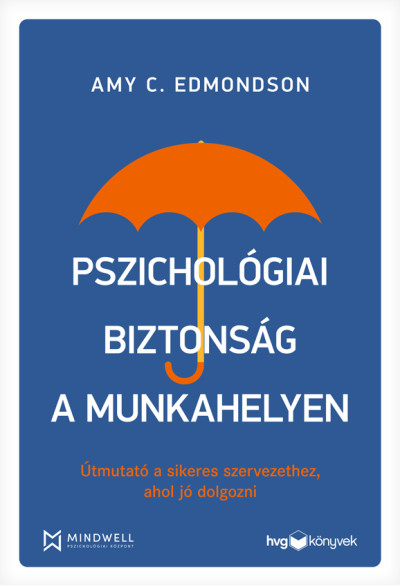 Pszichológiai biztonság a munkahelyen - Útmutató a sikeres szervezethez, ahol jó dolgozni