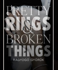 Pretty Rings & Broken Things – Ragyogó gyűrűk - Éldekorált kiadás