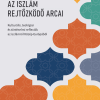 Az iszlám rejtőzködő arcai - Kulturális, teológiai és történelmi reflexiók az iszlámról Közép-Európából