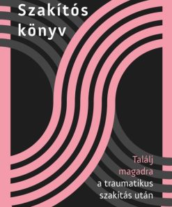 Szakítós könyv - Találj magadra a traumatikus szakítás után