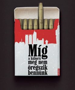 Míg a háború meg nem öregszik bennünk