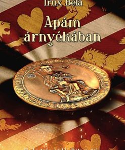 Apám árnyékában - II. András és IV. Béla regéje