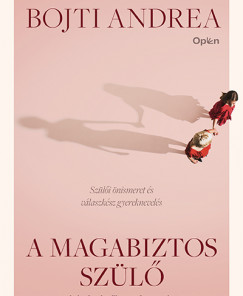 A magabiztos szülő - A kételyektől a tudatosságig