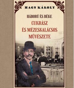 Háború és béke CUKRÁSZ és MÉZESKÁLACSOS MŰVÉSZETE