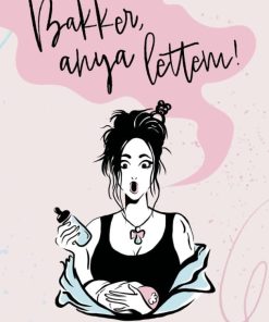 Bakker, anya lettem!