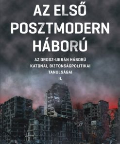 Az első posztmodern háború II. - Az orosz-ukrán háború katonai, biztonságpolitikai tanulságai