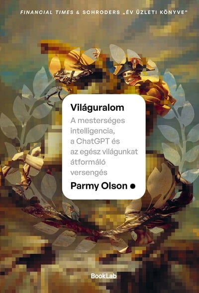 Világuralom – A mesterséges intelligencia, a ChatGPT és az egész világunkat átformáló versengés