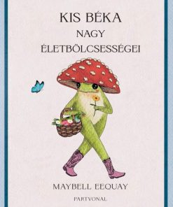 Kis béka nagy életbölcsességei