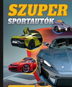 Szuper sportautók - Képes ismeretterjesztés gyerekeknek - Fedezzük fel együtt!