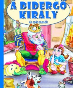 A didergő király és más mesék